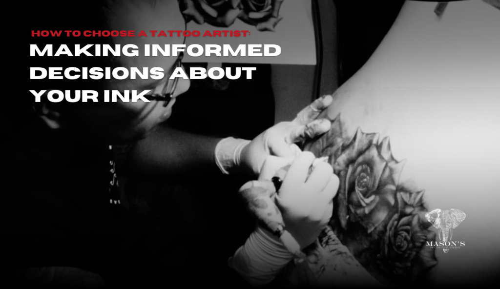How to Choose a Tattoo Artist: Making Informed Decisions About Your Ink